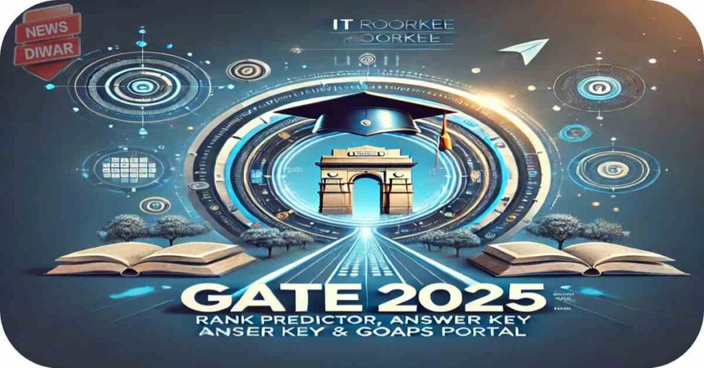 GATE 2025 की संपूर्ण जानकारी Rank Predictor, Answer Key, GOAPS Portal