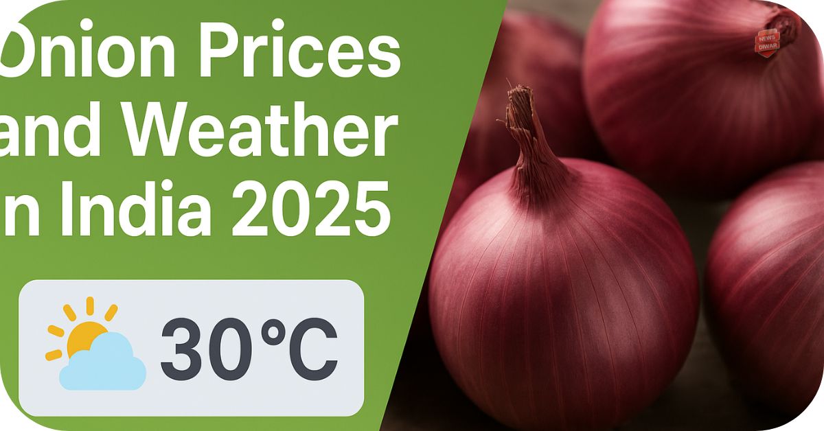 Onion Prices and Weather in India 2025